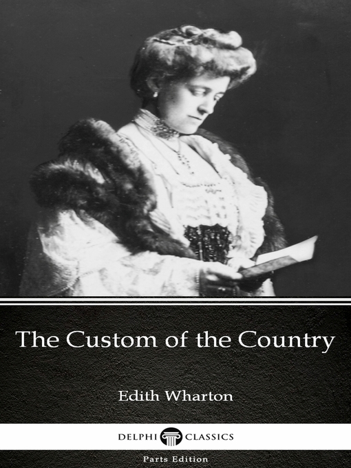 Title details for The Custom of the Country by Edith Wharton--Delphi Classics (Illustrated) by Edith Wharton - Available